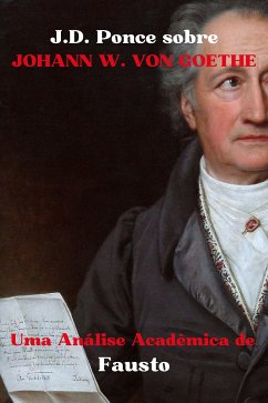 J.D. Ponce sobre Johann W. von Goethe: Uma Análise Acadêmica de Fausto (eBook, ePUB) - Ponce, J.D.