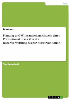 Planung und Wirksamkeitsnachweis eines Präventionskurses. Von der Bedarfsermittlung bis zur Kursorganisation (eBook, PDF)