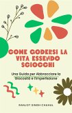 Come Godersi la Vita Essendo Sciocchi: Una Guida per Abbracciare la Giocosità e l'Imperfezione (eBook, ePUB)