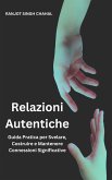 Relazioni Autentiche: Guida Pratica per Svelare, Costruire e Mantenere Connessioni Significative (eBook, ePUB)