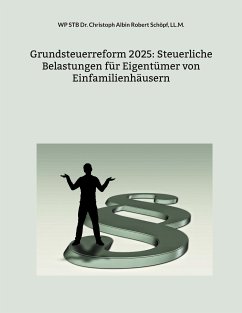 Grundsteuerreform 2025: Steuerliche Belastungen für Eigentümer von Einfamilienhäusern (eBook, ePUB) - Schöpf, LL.M., WP STB Dr. Christoph Albin Robert