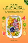 Vegan Intermittent Fasting Cookbook: 150+ Healthy and Delicious Recipes for Daily Enjoyment in the Vegan Kitchen (eBook, ePUB)