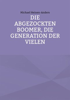 Die abgezockten Boomer, die Generation der Vielen (eBook, ePUB) - Heinen-Anders, Michael