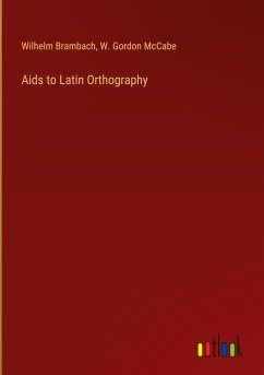 Aids to Latin Orthography - Brambach, Wilhelm; McCabe, W. Gordon