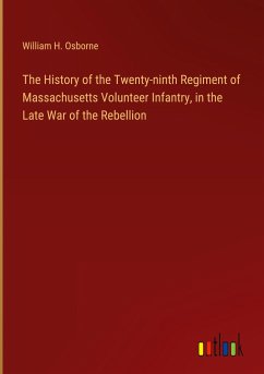 The History of the Twenty-ninth Regiment of Massachusetts Volunteer Infantry, in the Late War of the Rebellion - Osborne, William H.
