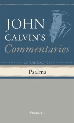Commentaries on the Book of Psalms, Volume 1 - Calvin, John
