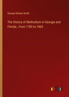 The History of Methodism in Georgia and Florida , From 1785 to 1865