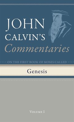 Commentaries on the First Book of Moses Called Genesis, Volume 1 - Calvin, John