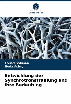 Entwicklung der Synchrotronstrahlung und ihre Bedeutung - Soliman, Fouad;Ashry, Hoda