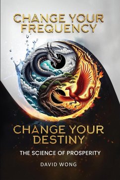 Change Your Frequency, Change Your Destiny - Wong, David