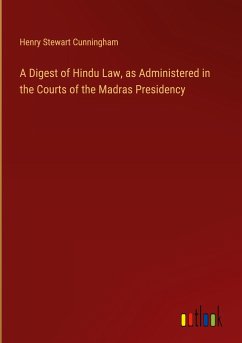 A Digest of Hindu Law, as Administered in the Courts of the Madras Presidency - Cunningham, Henry Stewart