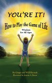 You're It! How to Play the Game of Life