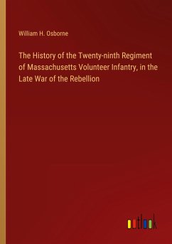 The History of the Twenty-ninth Regiment of Massachusetts Volunteer Infantry, in the Late War of the Rebellion - Osborne, William H.