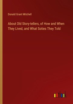 About Old Story-tellers, of How and When They Lived, and What Soties They Told - Mitchell, Donald Grant