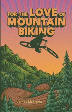 For the Love of Mountain Biking - McArthur, James