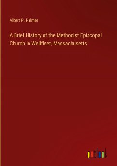 A Brief History of the Methodist Episcopal Church in Wellfleet, Massachusetts