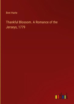 Thankful Blossom. A Romance of the Jerseys, 1779 - Harte, Bret