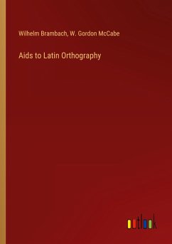 Aids to Latin Orthography - Brambach, Wilhelm; McCabe, W. Gordon