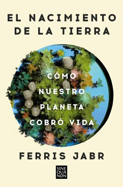 El Nacimiento de la Tierra: Cómo Nuestro Planeta Cobró Vida / Becoming Earth: H Ow Our Planet Came to Life - Jabr, Ferris