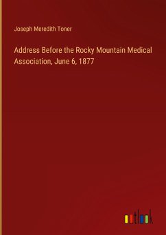 Address Before the Rocky Mountain Medical Association, June 6, 1877 - Toner, Joseph Meredith
