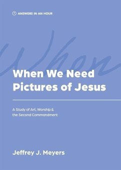 When We Need Pictures of Jesus - Meyers, Jeffrey J.
