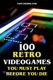 100 Retro Videogames You Must Play Before You Die