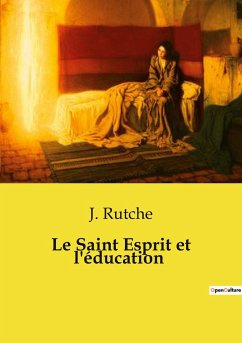 Le Saint Esprit et l'éducation - Rutche, J.