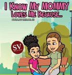 I Know My Mommy Loves Me Because (SV)...