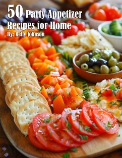 50 Party Appetizer Recipes for Home - Johnson, Kelly