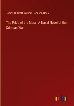 The Pride of the Mess. A Naval Novel of the Crimean War