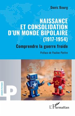 Naissance et consolidation d¿un monde bipolaire (1917-1954) - Bourg, Denis