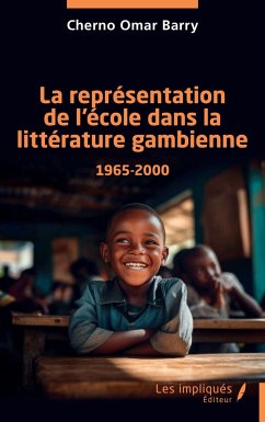 La représentation de l¿école dans la littérature gambienne 1965-2000 - Barry, Cherno Omar