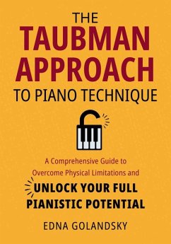 The Taubman Approach to Piano Technique: A Comprehensive Guide to Overcome Physical Limitations and Unlock Your Full Pianistic Potential - Golandsky, Edna