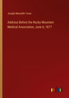 Address Before the Rocky Mountain Medical Association, June 6, 1877 - Toner, Joseph Meredith