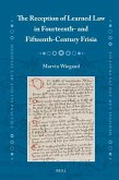 The Reception of Learned Law in Fourteenth- And Fifteenth-Century Frisia The Reception of Learned Law in Fourteenth- And Fifteenth-Century Frisia