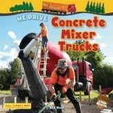 We Drive Concrete Mixer Trucks We Drive Concrete Mixer Trucks