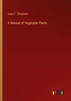 A Manual of Vegetable Plants - Tillinghast, Isaac F.