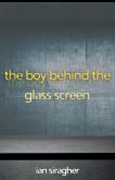 The Boy Behind the Glass Screen The Boy Behind the Glass Screen