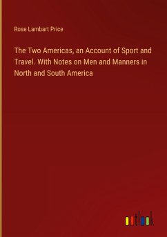 The Two Americas, an Account of Sport and Travel. With Notes on Men and Manners in North and South America