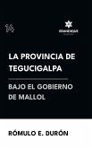 La provincia de Tegucigalpa bajo el gobierno de Mallol