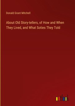 About Old Story-tellers, of How and When They Lived, and What Soties They Told