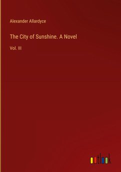 The City of Sunshine. A Novel - Allardyce, Alexander