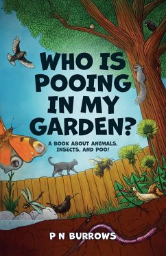 Who is Pooing in My Garden? A book about animals, insects, and poo! - Burrows, P N