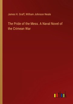 The Pride of the Mess. A Naval Novel of the Crimean War - Graff, James H.; Neale, William Johnson