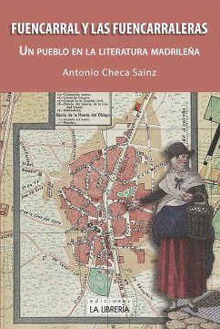 Fuencarral y las fuencarraleras : un pueblo en la literatura madrileña - Checa Sainz, Antonio