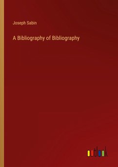 A Bibliography of Bibliography - Sabin, Joseph