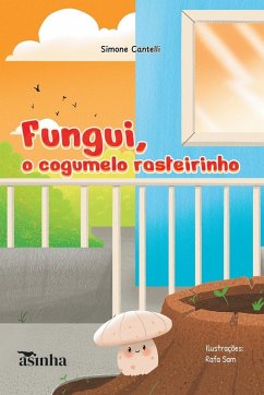 Fungui, o cogumelo rasteirinho - Cantelli, Simone