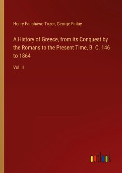 A History of Greece, from its Conquest by the Romans to the Present Time, B. C. 146 to 1864