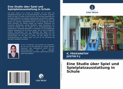 Eine Studie über Spiel und Spielplatzausstattung in Schule - Prashanthy, K.;P.J, JUSTIN