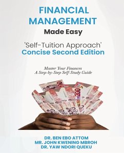 Financial Management Made Easy 'Self-Tuition Approach' Concise Second Edition - Attom, Ben Ebo; Mbroh, John Kwening; Queku, Yaw Ndori